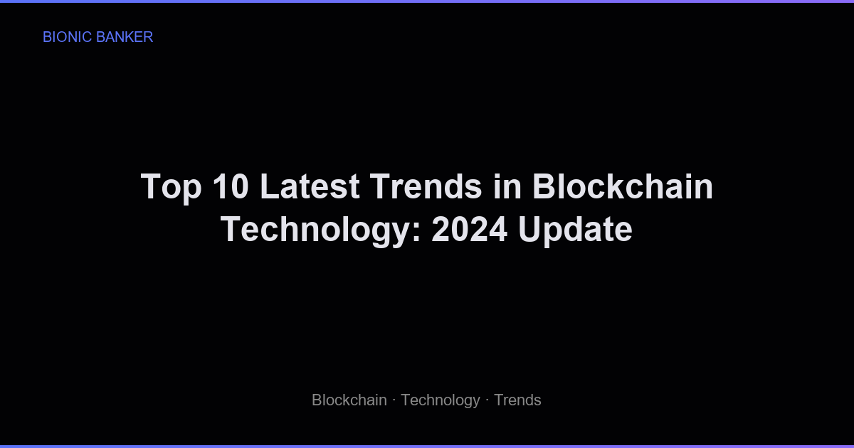 Top 10 Latest Trends in Blockchain Technology: 2024 Update