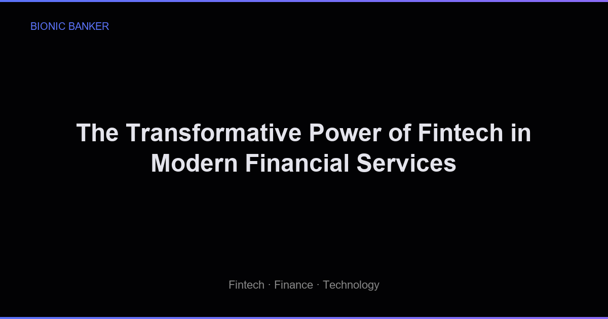 The Transformative Power of Fintech in Modern Financial Services