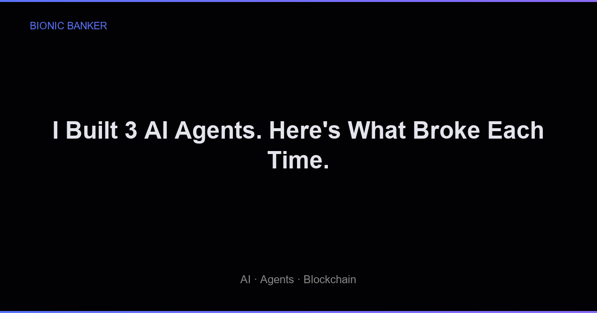 I Built 3 AI Agents. Here's What Broke Each Time.