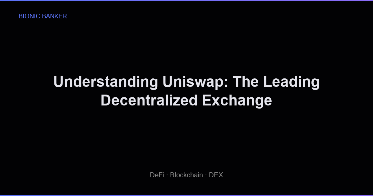 Understanding Uniswap: The Leading Decentralized Exchange